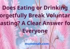 Does Eating or Drinking Forgetfully Break Voluntary Fasting? A Clear Answer for Everyone