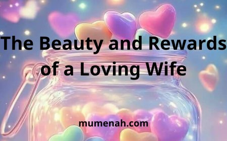 The Beauty and Rewards of a Loving Wife: Acts of Good Conduct Toward the Husband