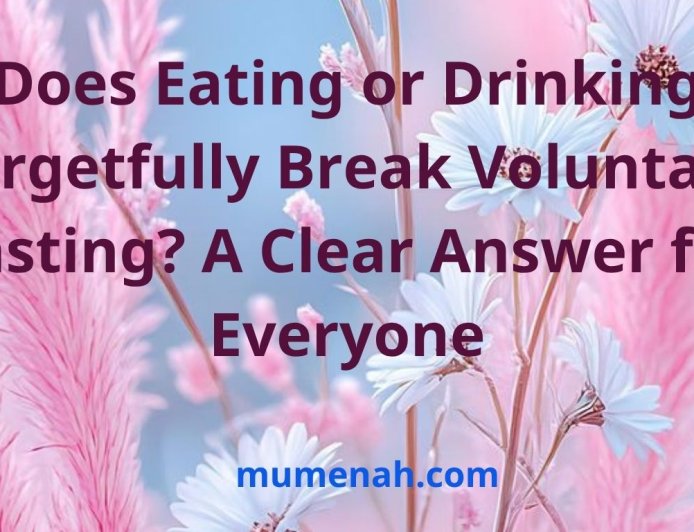 Does Eating or Drinking Forgetfully Break Voluntary Fasting? A Clear Answer for Everyone